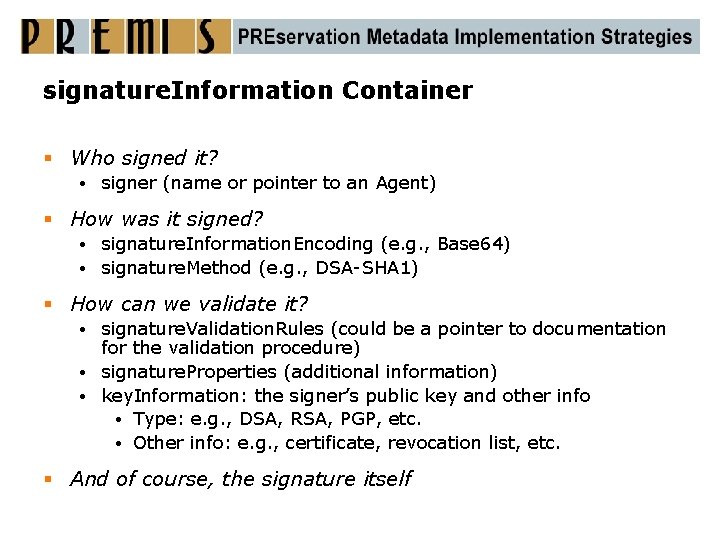 signature. Information Container § Who signed it? • signer (name or pointer to an