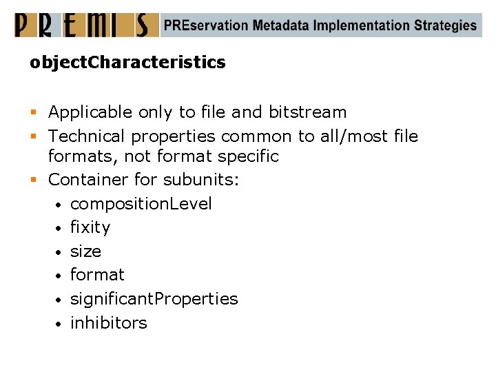 object. Characteristics § Applicable only to file and bitstream § Technical properties common to