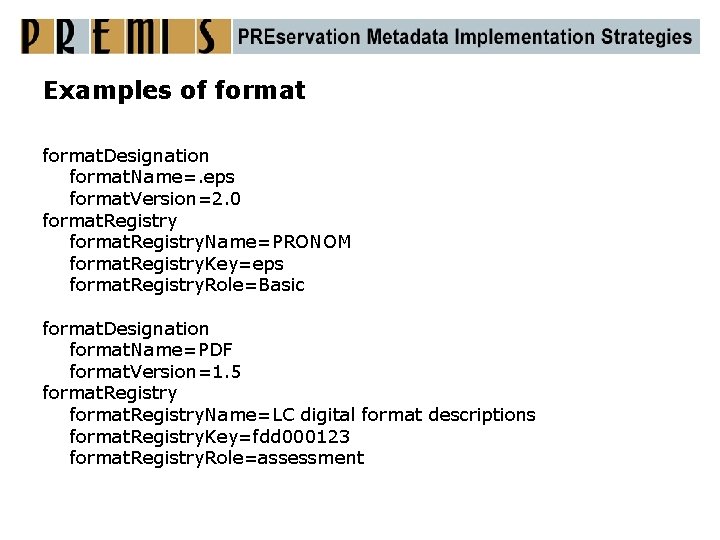 Examples of format. Designation format. Name=. eps format. Version=2. 0 format. Registry. Name=PRONOM format.