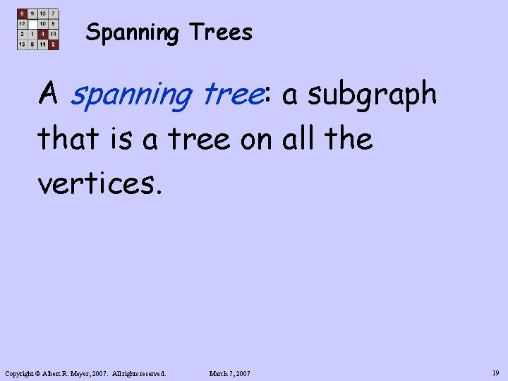 Spanning Trees A spanning tree: a subgraph that is a tree on all the