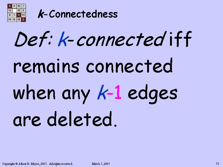 k-Connectedness Def: k-connected iff remains connected when any k-1 edges are deleted. Copyright ©
