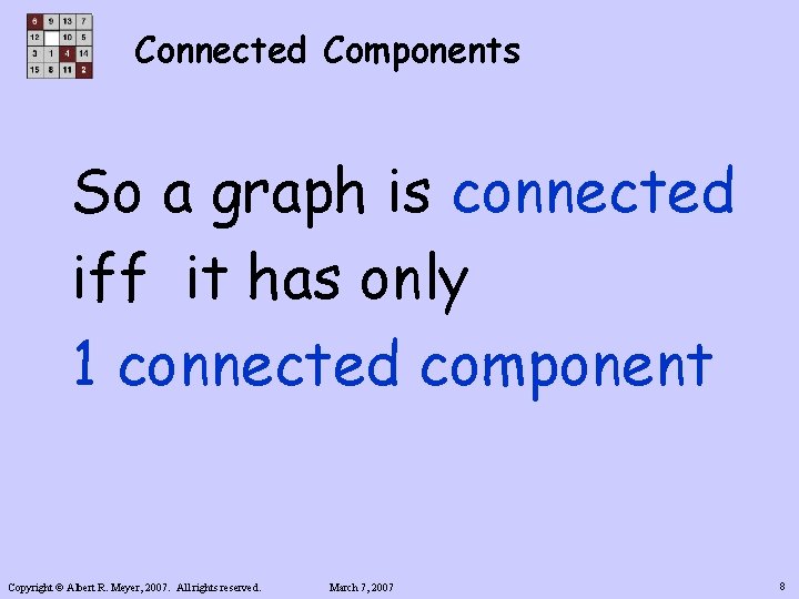 Connected Components So a graph is connected iff it has only 1 connected component