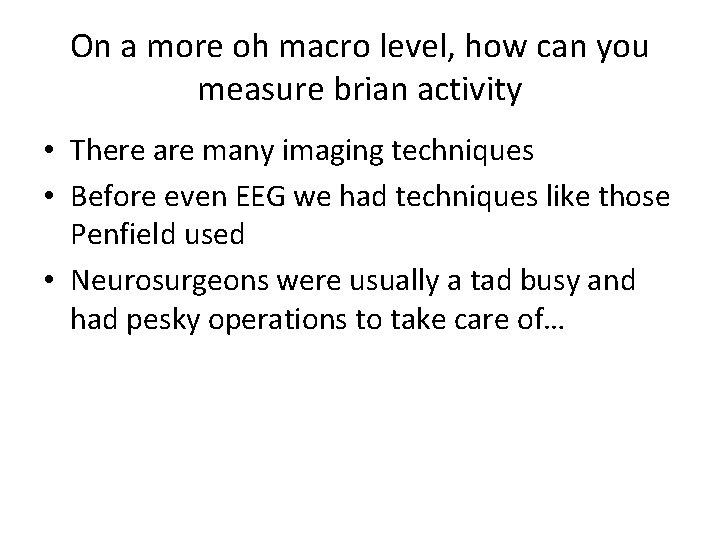 On a more oh macro level, how can you measure brian activity • There