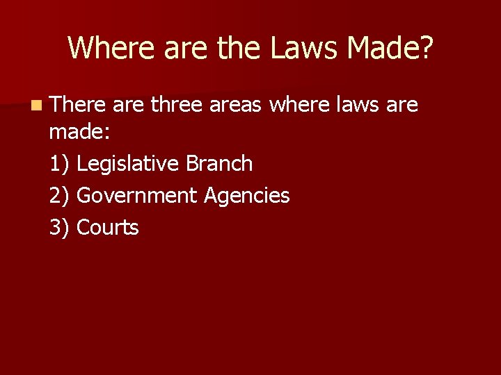 Where are the Laws Made? n There are three areas where laws are made: