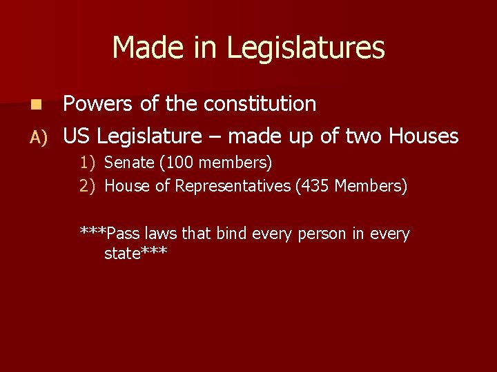 Made in Legislatures Powers of the constitution A) US Legislature – made up of