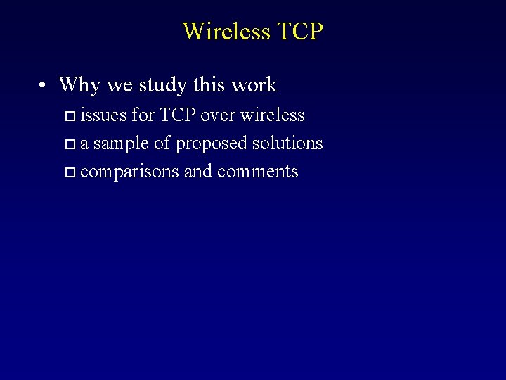 Wireless TCP • Why we study this work issues for TCP over wireless o