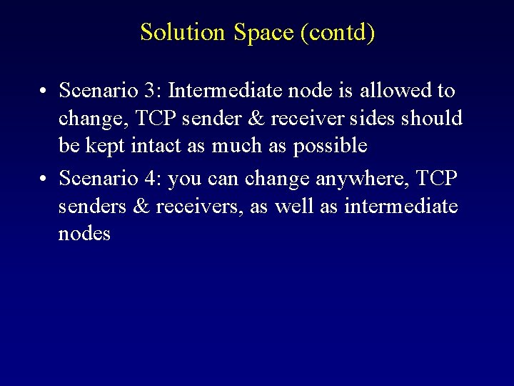 Solution Space (contd) • Scenario 3: Intermediate node is allowed to change, TCP sender