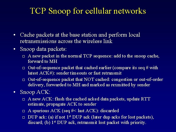 TCP Snoop for cellular networks • Cache packets at the base station and perform