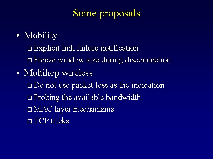 Some proposals • Mobility Explicit link failure notification o Freeze window size during disconnection