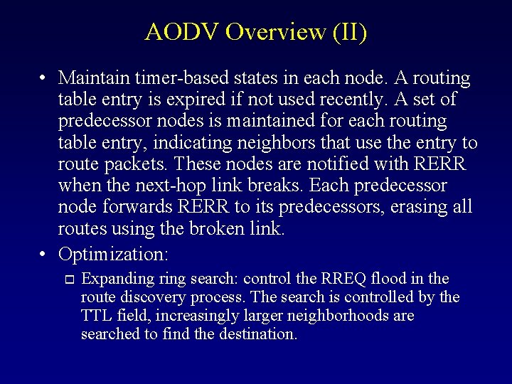 AODV Overview (II) • Maintain timer-based states in each node. A routing table entry