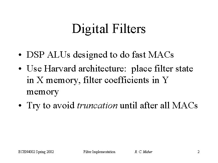 Digital Filters • DSP ALUs designed to do fast MACs • Use Harvard architecture: