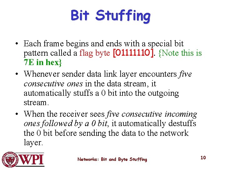 Bit Stuffing • Each frame begins and ends with a special bit pattern called Bit Stuffing • Each frame begins and ends with a special bit pattern called