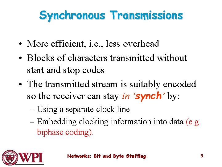 Synchronous Transmissions • More efficient, i. e. , less overhead • Blocks of characters