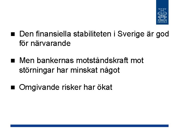 n Den finansiella stabiliteten i Sverige är god för närvarande n Men bankernas motståndskraft