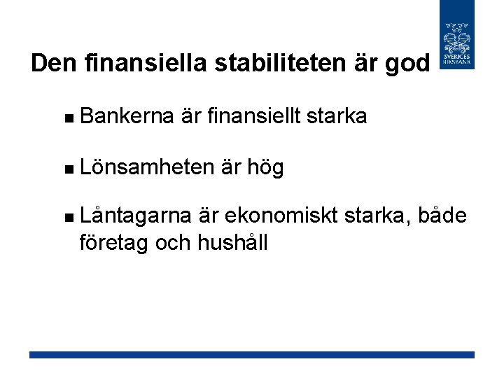 Den finansiella stabiliteten är god n Bankerna är finansiellt starka n Lönsamheten är hög