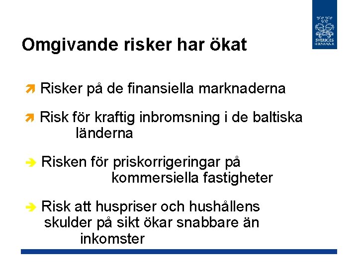 Omgivande risker har ökat ì Risker på de finansiella marknaderna ì Risk för kraftig