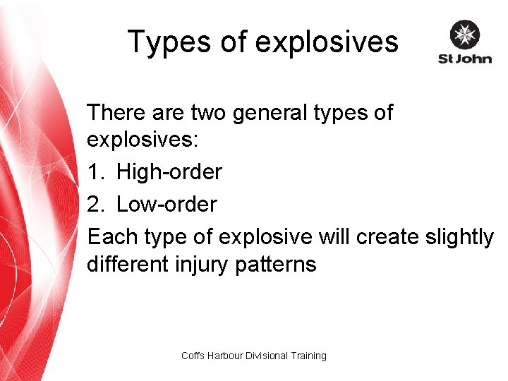 Types of explosives There are two general types of explosives: 1. High-order 2. Low-order