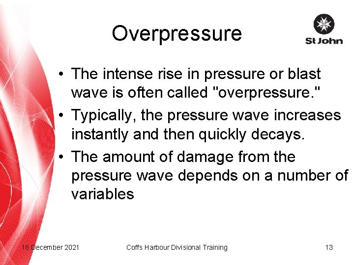 Overpressure • The intense rise in pressure or blast wave is often called "overpressure.