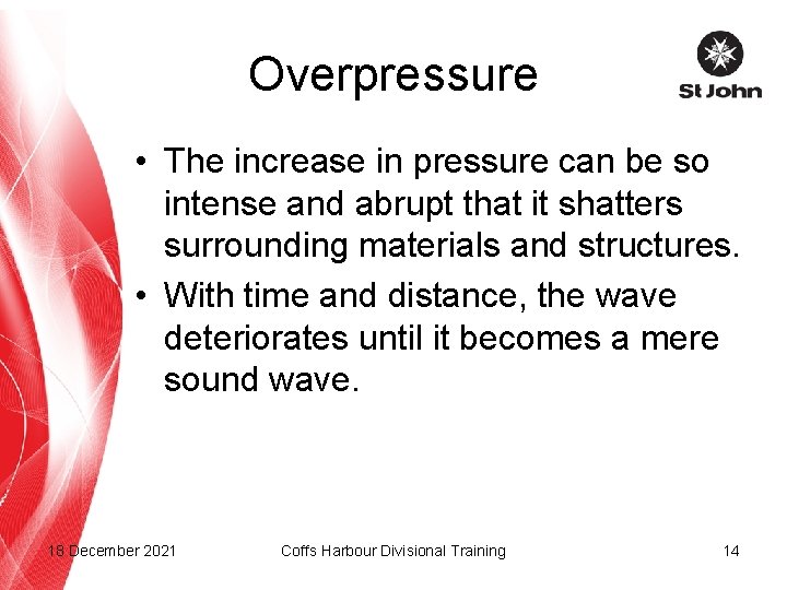 Overpressure • The increase in pressure can be so intense and abrupt that it