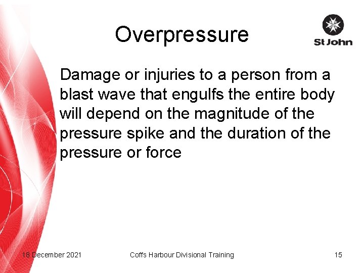 Overpressure Damage or injuries to a person from a blast wave that engulfs the