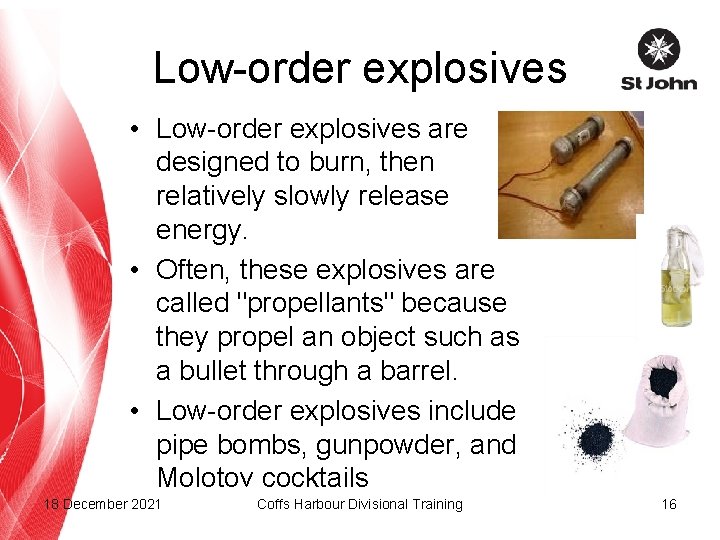 Low-order explosives • Low-order explosives are designed to burn, then relatively slowly release energy.