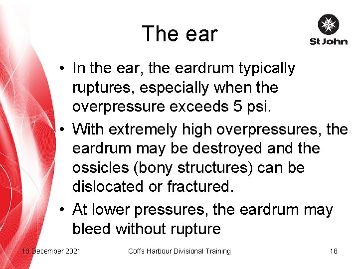 The ear • In the ear, the eardrum typically ruptures, especially when the overpressure
