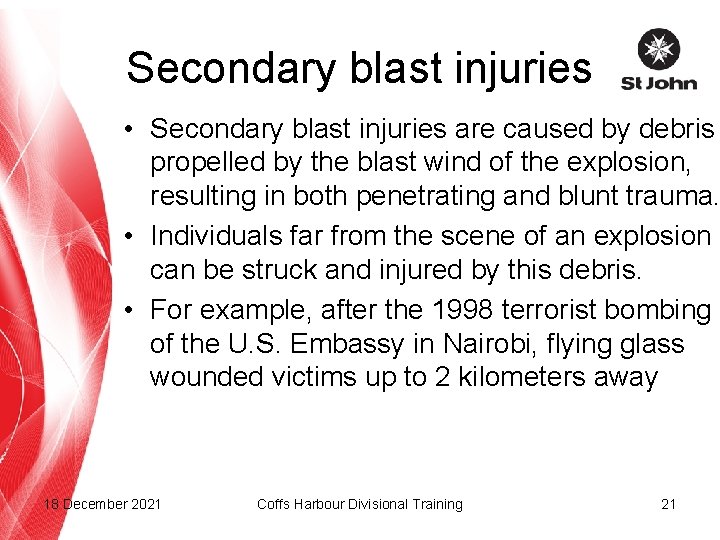 Secondary blast injuries • Secondary blast injuries are caused by debris propelled by the