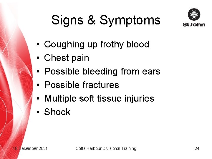 Signs & Symptoms • • • Coughing up frothy blood Chest pain Possible bleeding