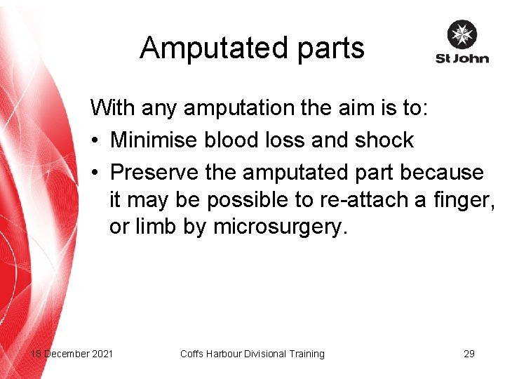 Amputated parts With any amputation the aim is to: • Minimise blood loss and