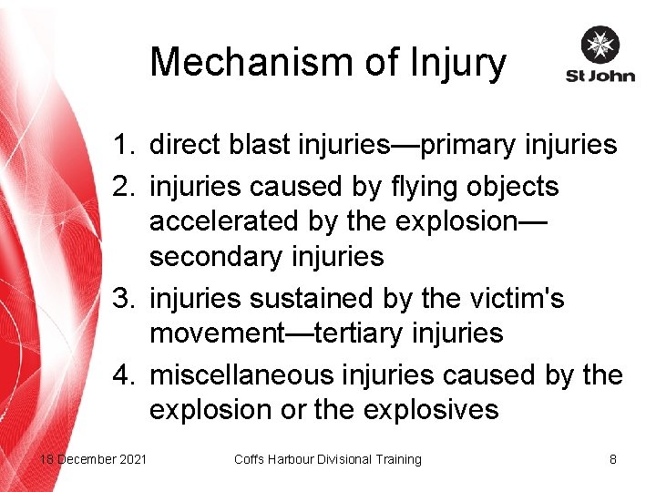 Mechanism of Injury 1. direct blast injuries—primary injuries 2. injuries caused by flying objects