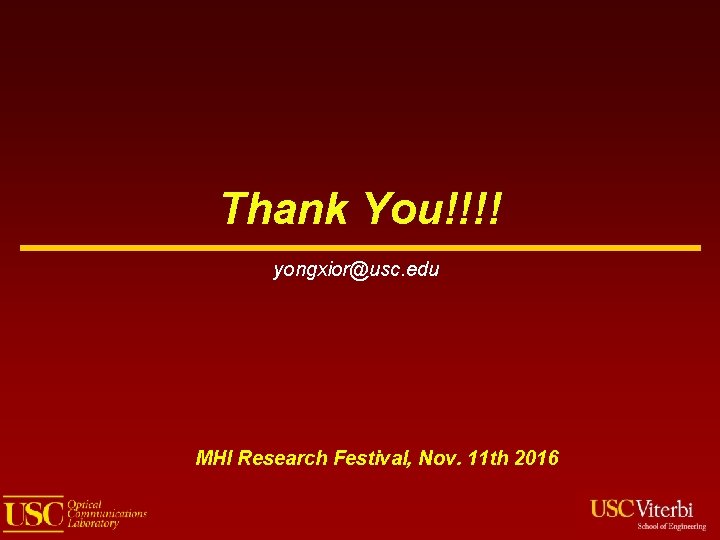 Thank You!!!! yongxior@usc. edu MHI Research Festival, Nov. 11 th 2016 