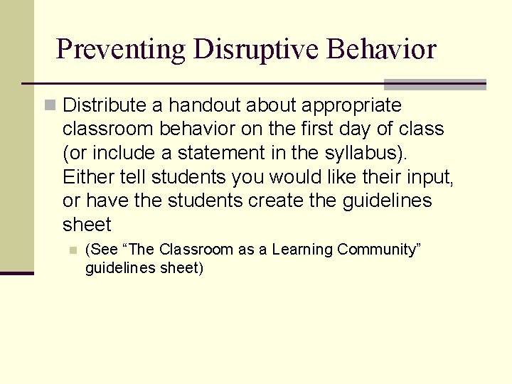 Preventing Disruptive Behavior n Distribute a handout about appropriate classroom behavior on the first