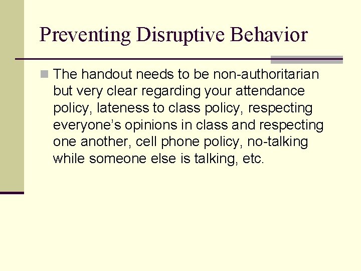 Preventing Disruptive Behavior n The handout needs to be non-authoritarian but very clear regarding