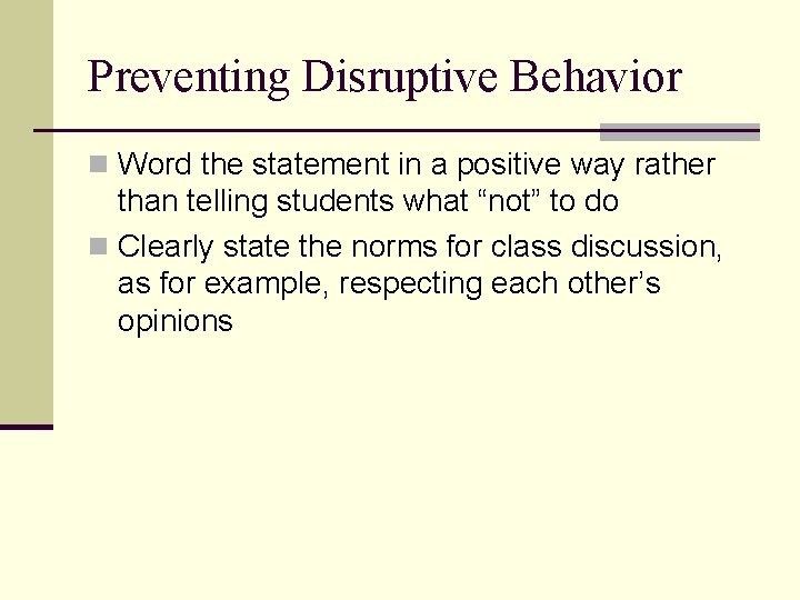 Preventing Disruptive Behavior n Word the statement in a positive way rather than telling