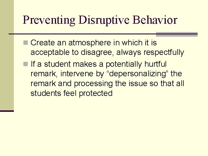 Preventing Disruptive Behavior n Create an atmosphere in which it is acceptable to disagree,
