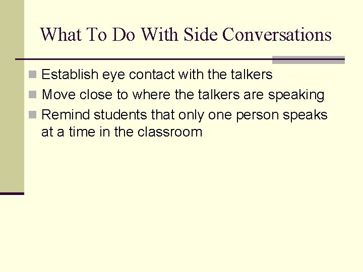 What To Do With Side Conversations n Establish eye contact with the talkers n