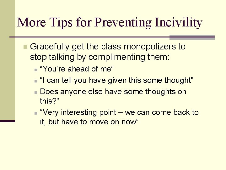 More Tips for Preventing Incivility n Gracefully get the class monopolizers to stop talking
