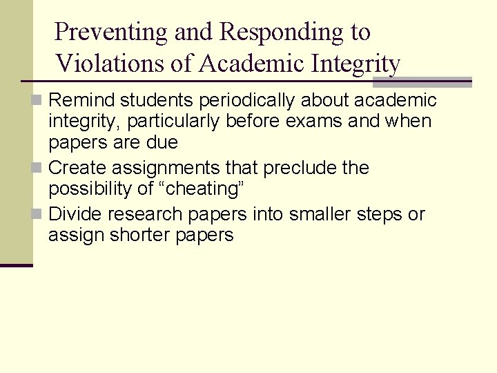 Preventing and Responding to Violations of Academic Integrity n Remind students periodically about academic