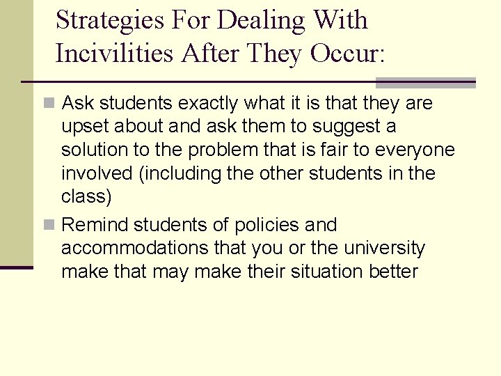 Strategies For Dealing With Incivilities After They Occur: n Ask students exactly what it