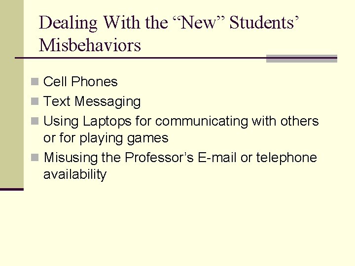 Dealing With the “New” Students’ Misbehaviors n Cell Phones n Text Messaging n Using