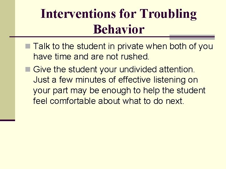 Interventions for Troubling Behavior n Talk to the student in private when both of