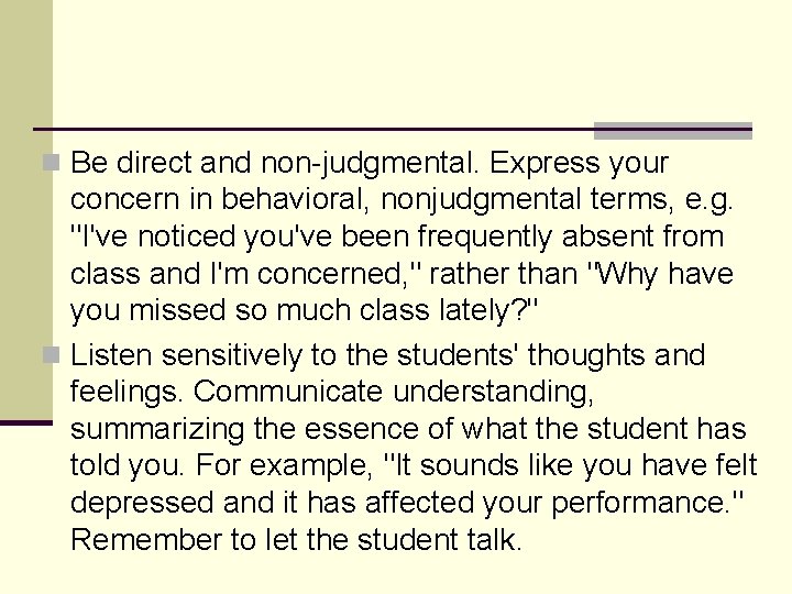 n Be direct and non-judgmental. Express your concern in behavioral, nonjudgmental terms, e. g.