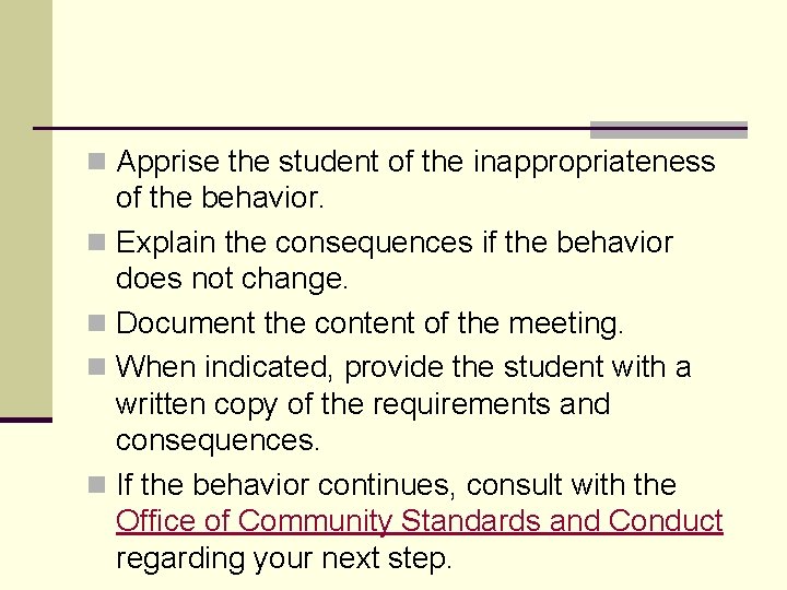 n Apprise the student of the inappropriateness of the behavior. n Explain the consequences