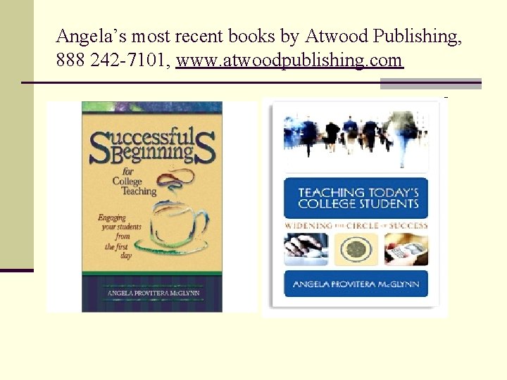 Angela’s most recent books by Atwood Publishing, 888 242 -7101, www. atwoodpublishing. com 