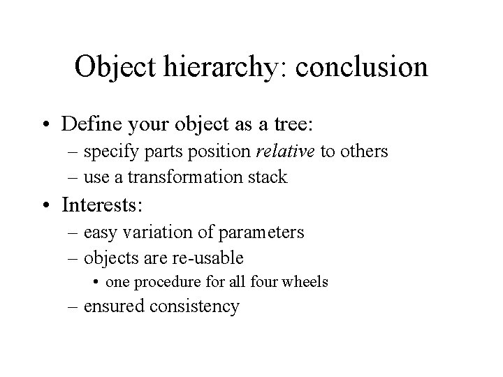 Object hierarchy: conclusion • Define your object as a tree: – specify parts position