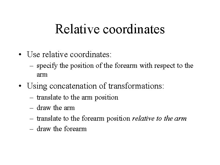 Relative coordinates • Use relative coordinates: – specify the position of the forearm with
