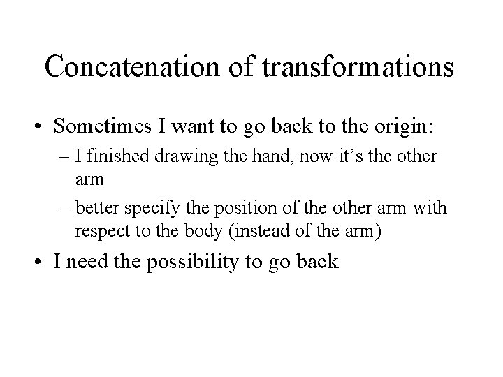 Concatenation of transformations • Sometimes I want to go back to the origin: –