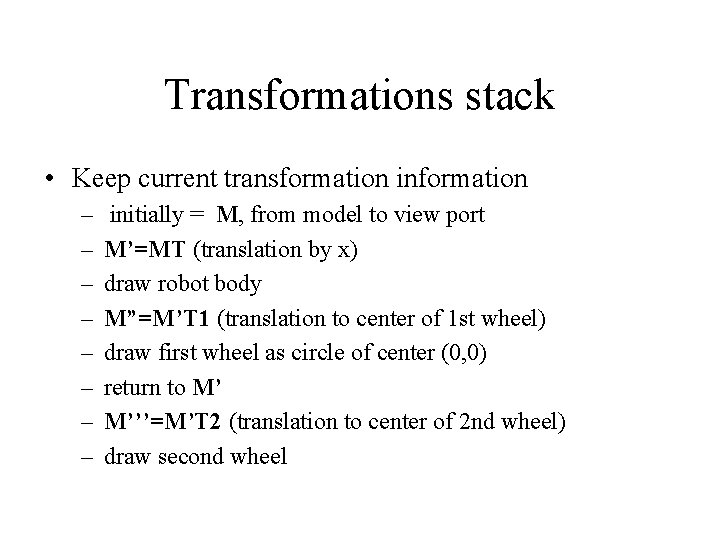 Transformations stack • Keep current transformation information – – – – initially = M,
