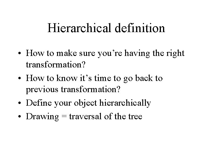 Hierarchical definition • How to make sure you’re having the right transformation? • How