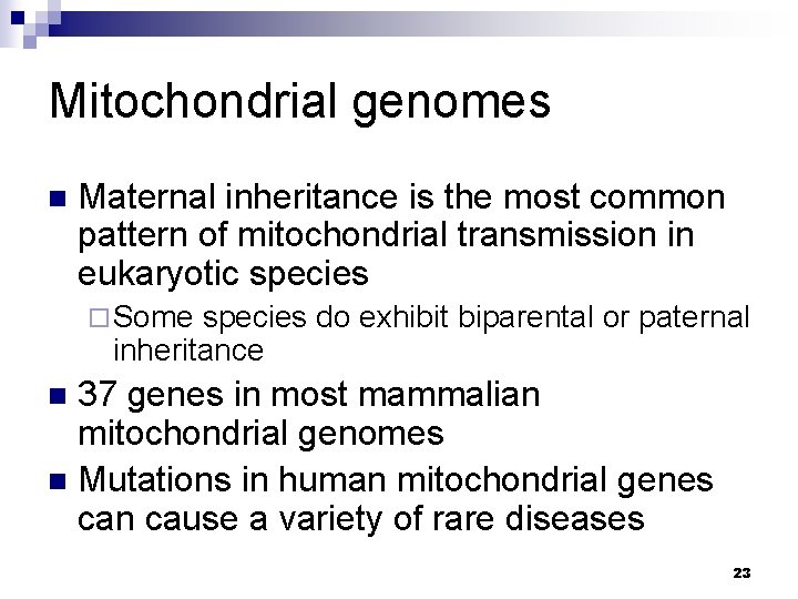 Mitochondrial genomes n Maternal inheritance is the most common pattern of mitochondrial transmission in